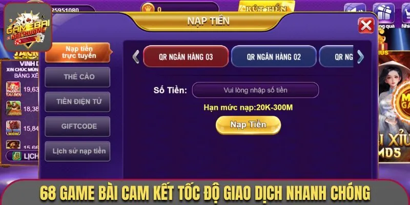 68 Game Bài cam kết tốc độ giao dịch nhanh chóng
