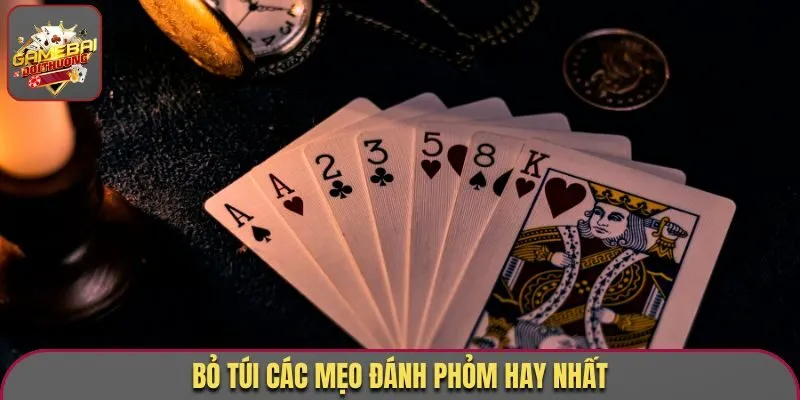 Bỏ túi các mẹo đánh Phỏm hay nhất