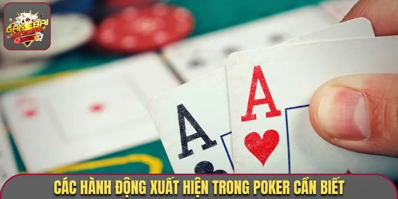 Các hành động xuất hiện trong Poker cần biết