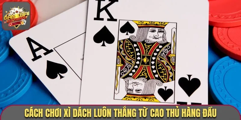 Cách chơi xì dách luôn thắng
