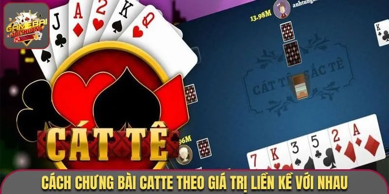 Cách Chưng bài Catte theo giá trị liền kề với nhau