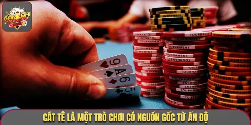 Cát Tê là một trò chơi có nguồn gốc từ Ấn Độ