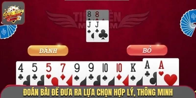 Đoán bài để đưa ra lựa chọn hợp lý, thông minh