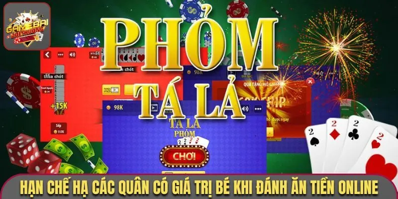 Hạn chế hạ các quân có giá trị bé khi đánh ăn tiền online