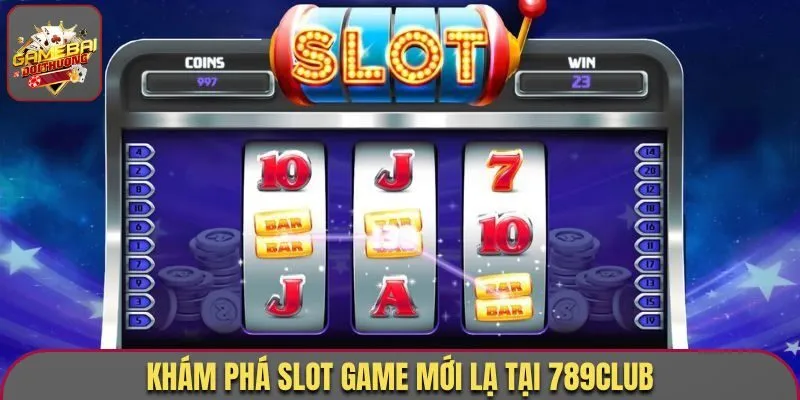 Khám phá slot game mới lạ tại 789Club