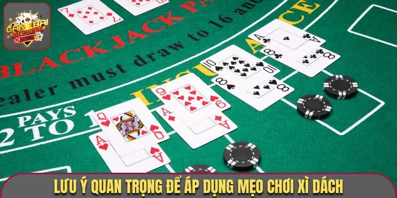 Lưu ý quan trọng để áp dụng mẹo chơi xì dách