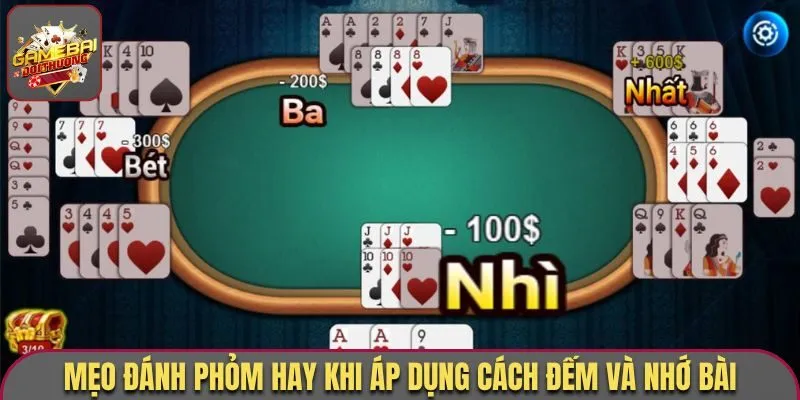 Mẹo đánh Phỏm hay khi áp dụng cách đếm và nhớ bài