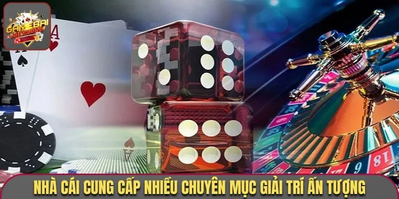 Nhà cái cung cấp đa dạng chuyên mục giải trí ấn tượng hàng đầu