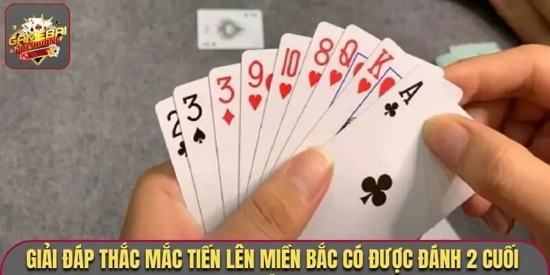 Tiến lên miền Bắc có được đánh 2 cuối không