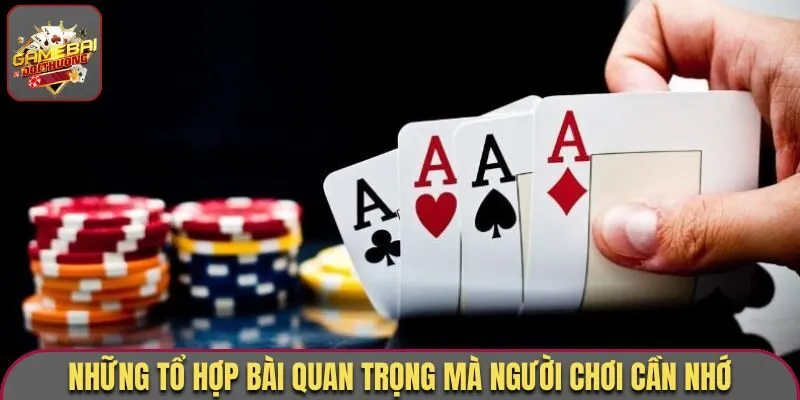 Những tổ hợp bài quan trọng mà người chơi cần nhớ
