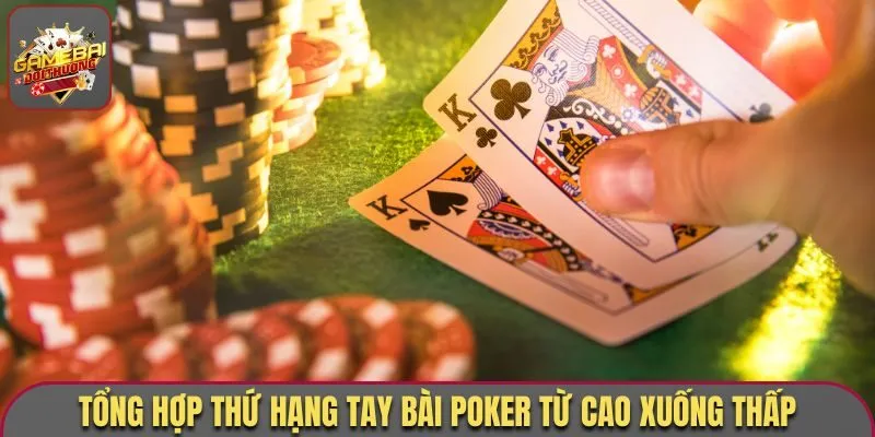 Tổng hợp thứ hạng tay bài Poker từ cao xuống thấp
