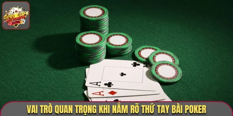 Vai trò quan trọng khi nắm rõ thứ tay bài Poker