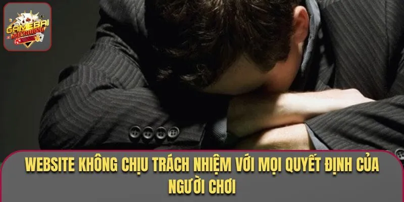 Điều Khoản Điều Kiện - Tổng Hợp Các Vấn Đề Cần Lưu Ý 2 Website không chịu trách nhiệm với mọi quyết định của người chơi