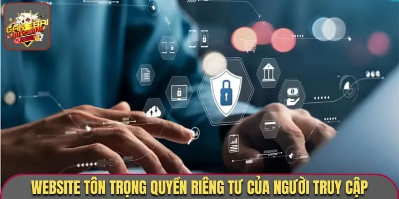Chính Sách Bảo Mật Game Bài Đổi Thưởng Cập Nhật 2025 2 Website tôn trọng quyền riêng tư của người truy cập