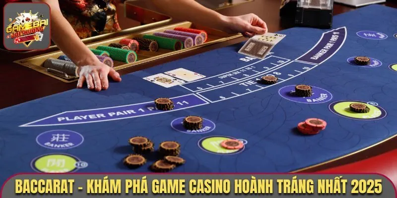 Game Bài Baccarat - Tận Hưởng Tựa Game Đấu Trí Săn Thưởng Khủng
